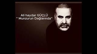 Ali haydar Güçlü - Munzurun dağlarında ne güzelsin sen cok güzelsin sen